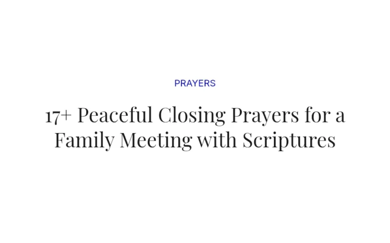 17+ Peaceful Closing Prayers for a Family Meeting with Scriptures