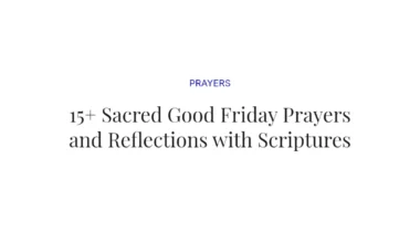15+ Sacred Good Friday Prayers and Reflections with Scriptures