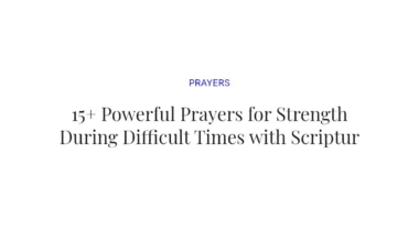 15+ Powerful Prayers for Strength During Difficult Times with Scriptures
