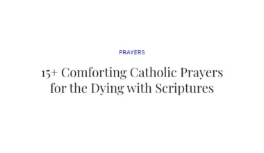 15+ Comforting Catholic Prayers for the Dying with Scriptures