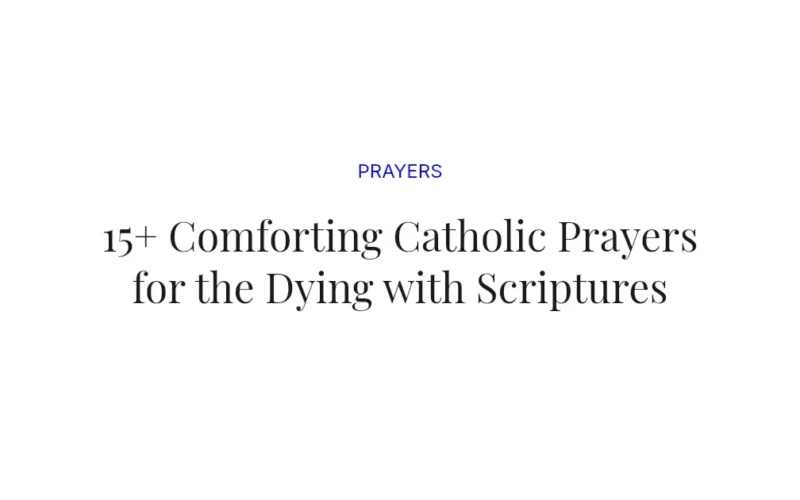 15+ Comforting Catholic Prayers for the Dying with Scriptures