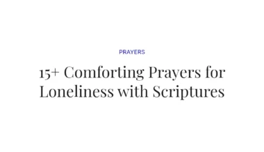 15+ Comforting Prayers for Loneliness with Scriptures